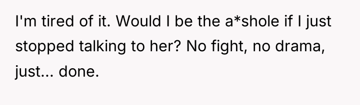I'm tired of it. Would I be the a*shole if...