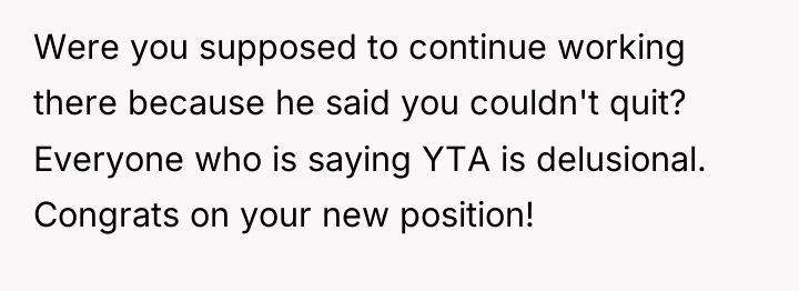 Were you supposed to continue working there because he said...