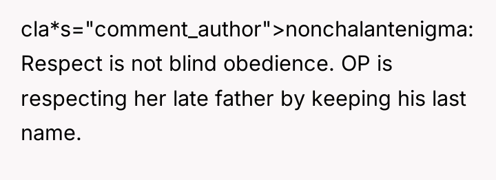 cla*s="comment_author">nonchalantenigma: Respect is not blind obedience. OP is respecting her...