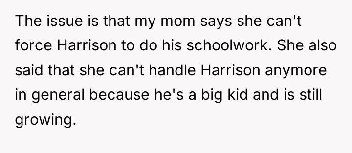 The issue is that my mom says she can't force...