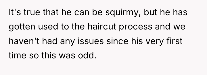 It's true that he can be squirmy, but he has...