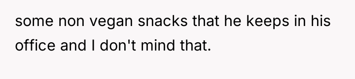 some non vegan snacks that he keeps in his office...