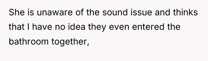 She is unaware of the sound issue and thinks that...