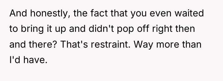 And honestly, the fact that you even waited to bring...