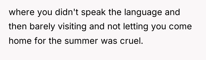 where you didn't speak the language and then barely visiting...