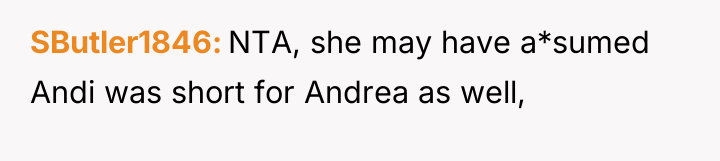 SButler1846 NTA, she may have a*sumed Andi was short for...