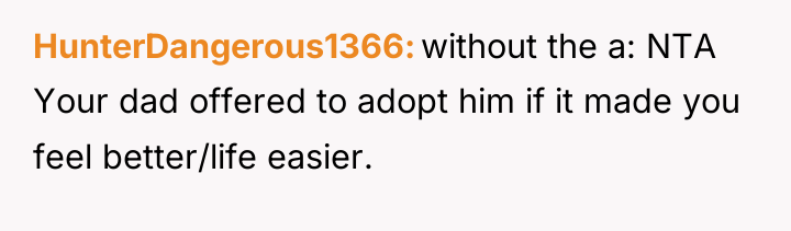 HunterDangerous1366 without the a: NTA Your dad offered to adopt...