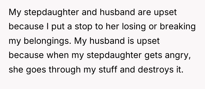 My stepdaughter and husband are upset because I put a...
