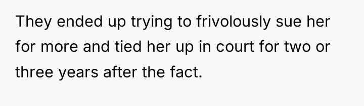 They ended up trying to frivolously sue her for more...