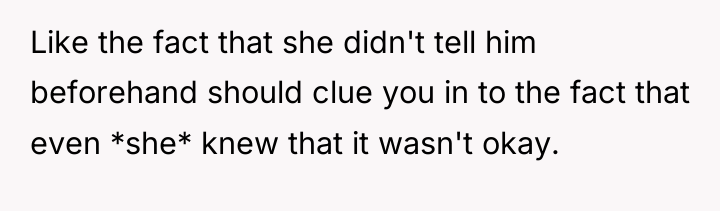 Like the fact that she didn't tell him beforehand should...