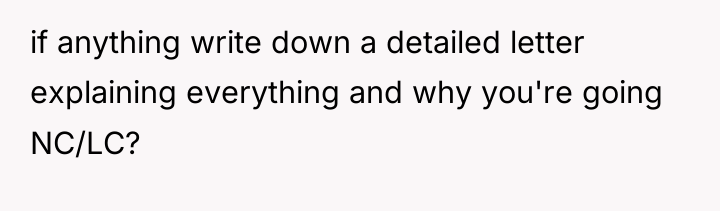 if anything write down a detailed letter explaining everything and...