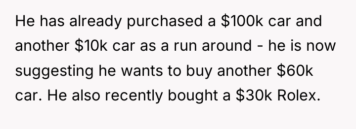 He has already purchased a $100k car and another $10k...
