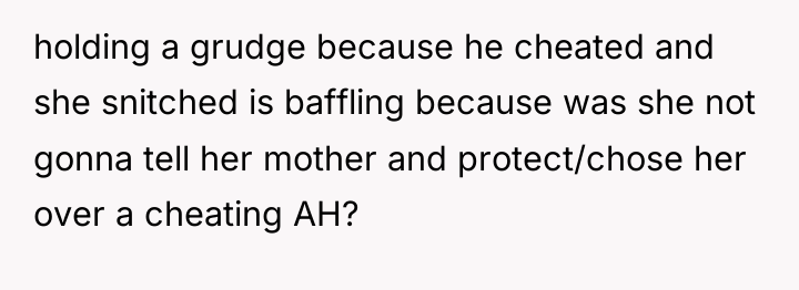 holding a grudge because he cheated and she snitched is...