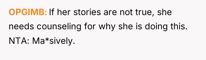 OPGIMB If her stories are not true, she needs counseling...
