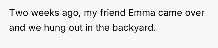 Two weeks ago, my friend Emma came over and we...