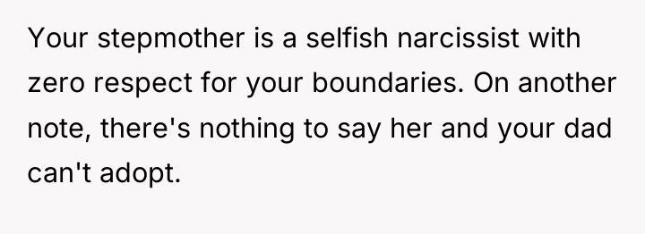 Your stepmother is a selfish narcissist with zero respect for...