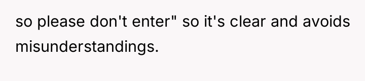 so please don't enter" so it's clear and avoids misunderstandings.
