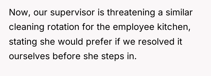 Now, our supervisor is threatening a similar cleaning rotation for...