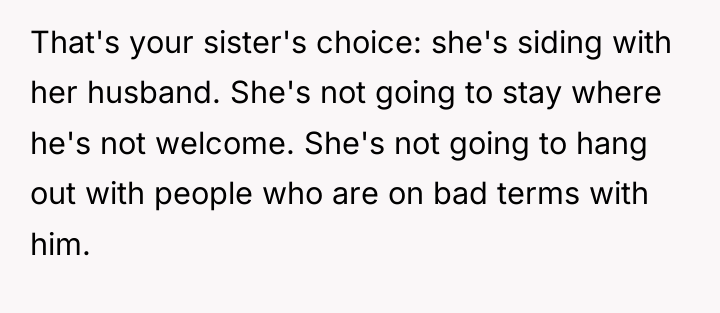 That's your sister's choice: she's siding with her husband. She's...