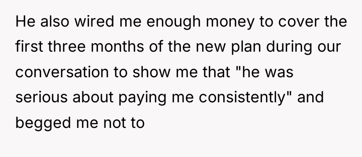 He also wired me enough money to cover the first...