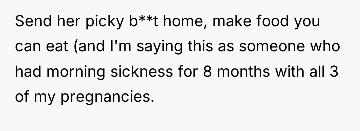 Send her picky b**t home, make food you can eat...