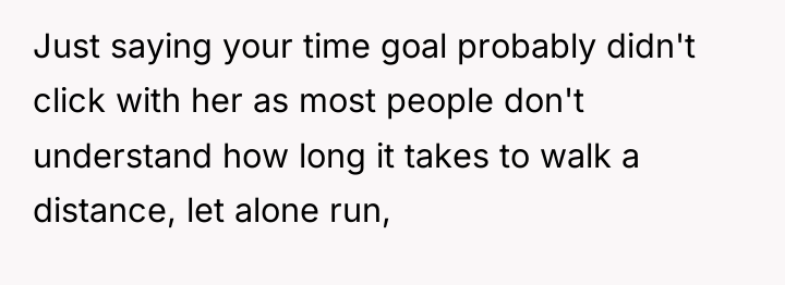 Just saying your time goal probably didn't click with her...