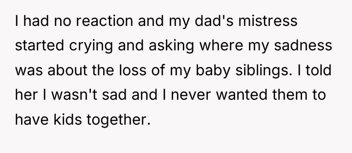 I had no reaction and my dad's mistress started crying...