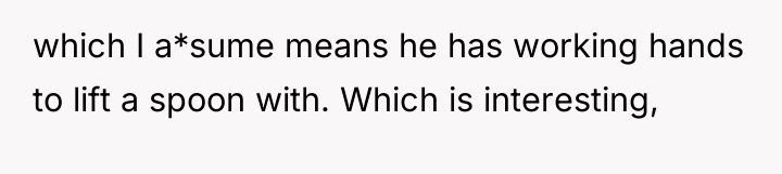which I a*sume means he has working hands to lift...