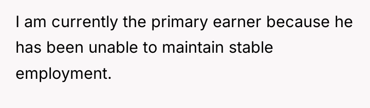 I am currently the primary earner because he has been...