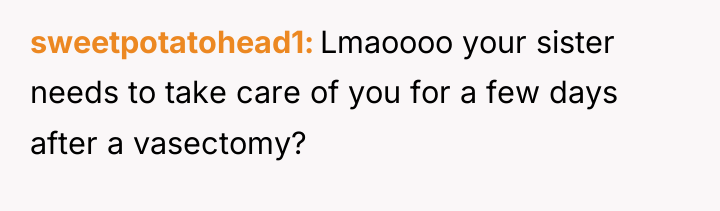 sweetpotatohead1 Lmaoooo your sister needs to take care of you...