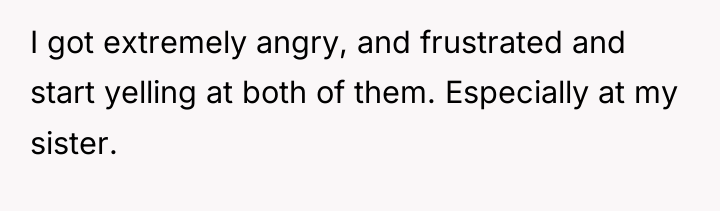 I got extremely angry, and frustrated and start yelling at...