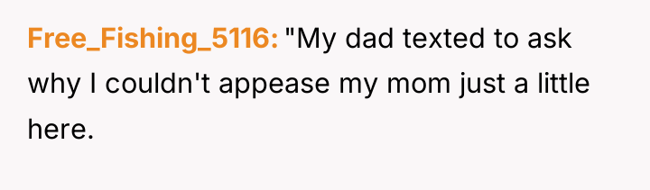 Free_Fishing_5116 "My dad texted to ask why I couldn't appease...