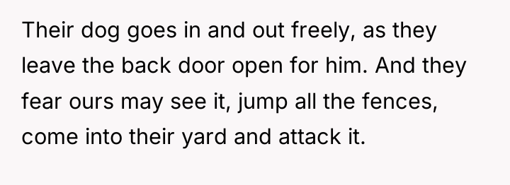 Their dog goes in and out freely, as they leave...