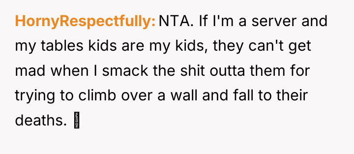 HornyRespectfully NTA. If I'm a server and my tables kids...