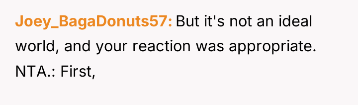 Joey_BagaDonuts57 But it's not an ideal world, and your reaction...
