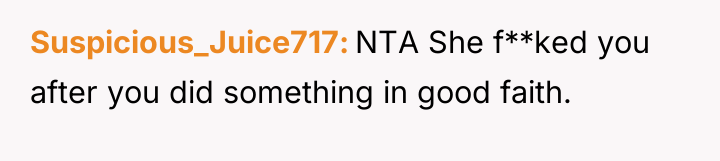 Suspicious_Juice717 NTA She f**ked you after you did something in...