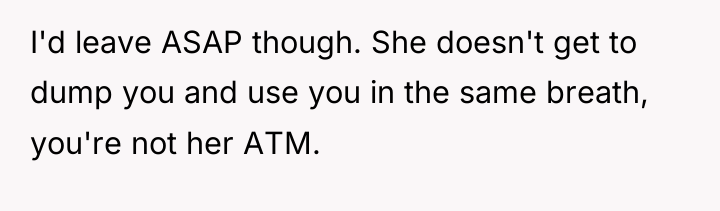 I'd leave ASAP though. She doesn't get to dump you...