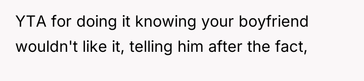 YTA for doing it knowing your boyfriend wouldn't like it,...
