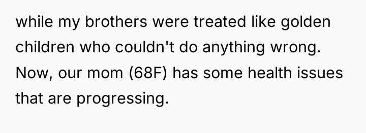 while my brothers were treated like golden children who couldn't...