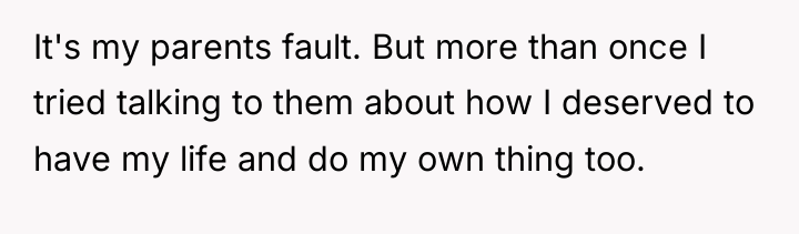 It's my parents fault. But more than once I tried...