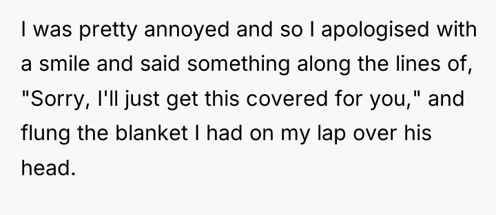 I was pretty annoyed and so I apologised with a...