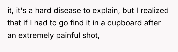 it, it's a hard disease to explain, but I realized...