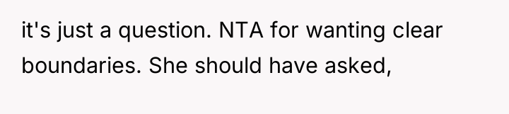 it's just a question. NTA for wanting clear boundaries. She...