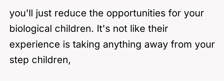 you'll just reduce the opportunities for your biological children. It's...