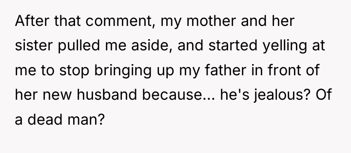 After that comment, my mother and her sister pulled me...