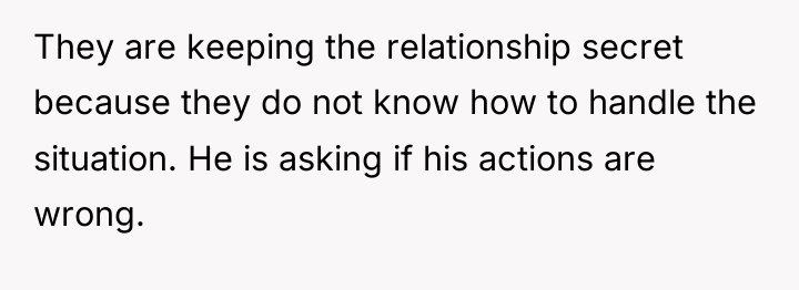 They are keeping the relationship secret because they do not...