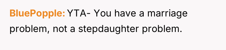 BluePopple YTA- You have a marriage problem, not a stepdaughter...