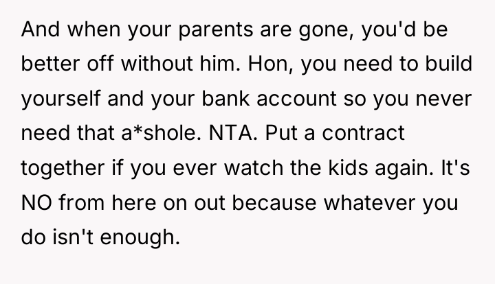 And when your parents are gone, you'd be better off...