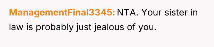 ManagementFinal3345 NTA. Your sister in law is probably just jealous...