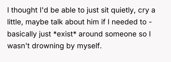 I thought I'd be able to just sit quietly, cry...